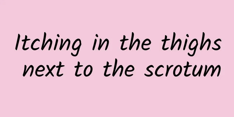 Itching in the thighs next to the scrotum
