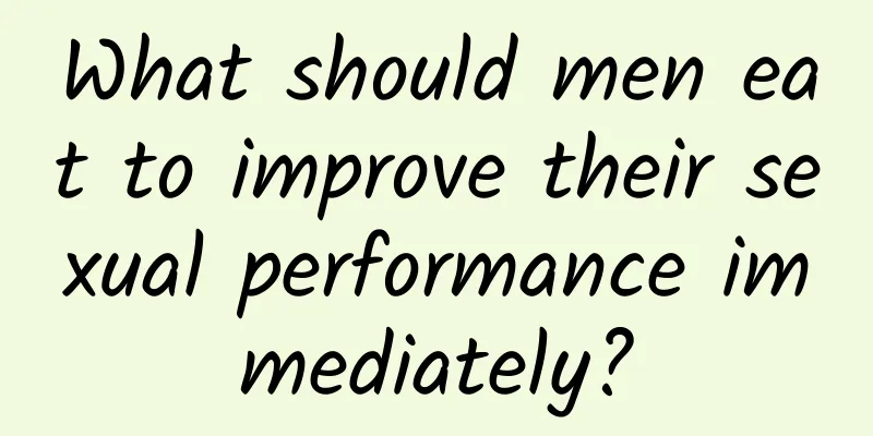 What should men eat to improve their sexual performance immediately?