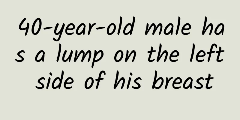 40-year-old male has a lump on the left side of his breast