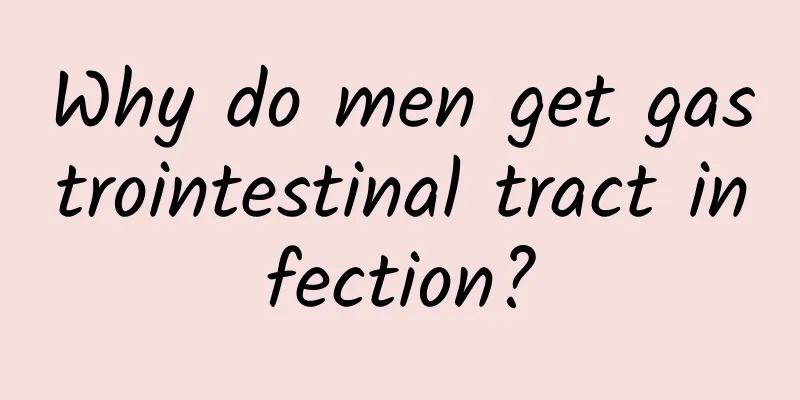Why do men get gastrointestinal tract infection?