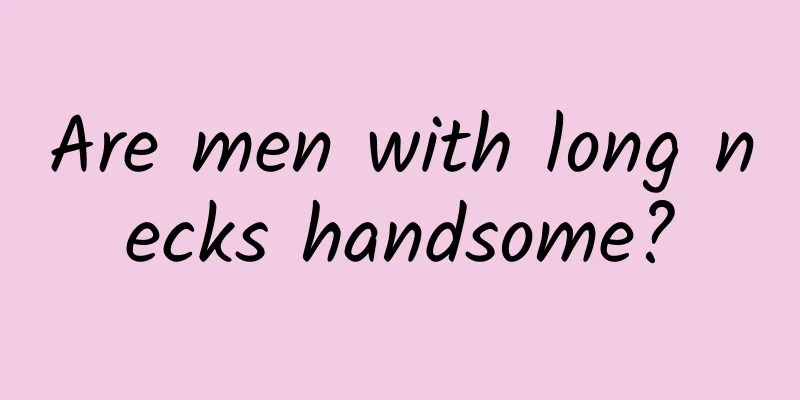 Are men with long necks handsome?