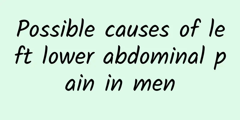 Possible causes of left lower abdominal pain in men