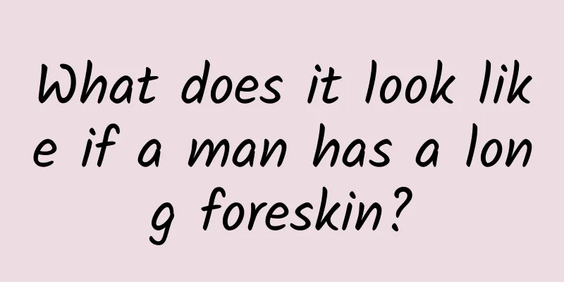What does it look like if a man has a long foreskin?