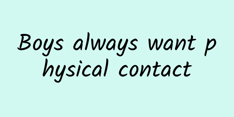 Boys always want physical contact