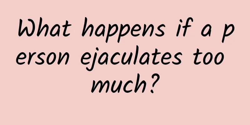 What happens if a person ejaculates too much?