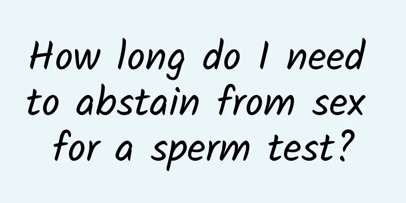 How long do I need to abstain from sex for a sperm test?