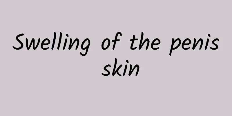 Swelling of the penis skin