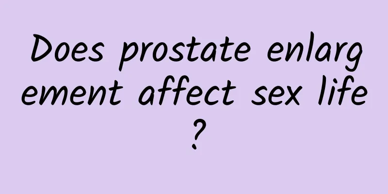 Does prostate enlargement affect sex life?
