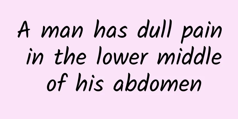 A man has dull pain in the lower middle of his abdomen