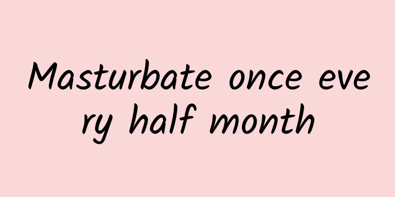 Masturbate once every half month