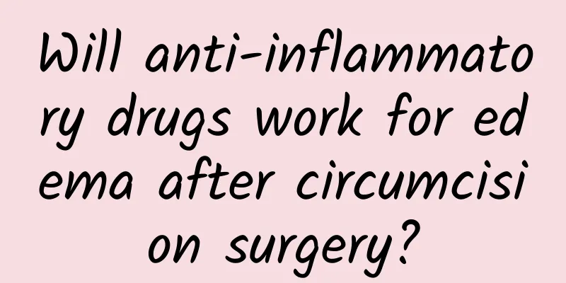 Will anti-inflammatory drugs work for edema after circumcision surgery?