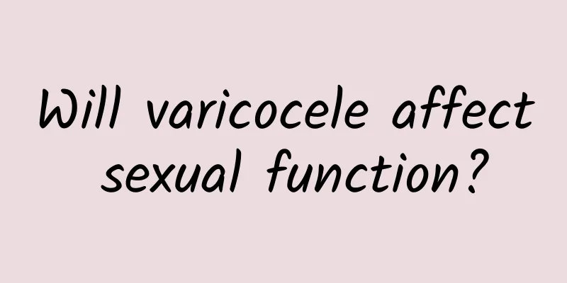 Will varicocele affect sexual function?