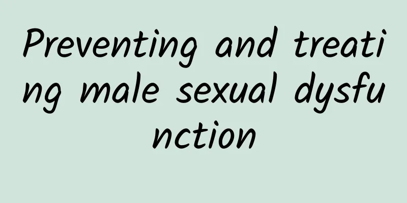 Preventing and treating male sexual dysfunction