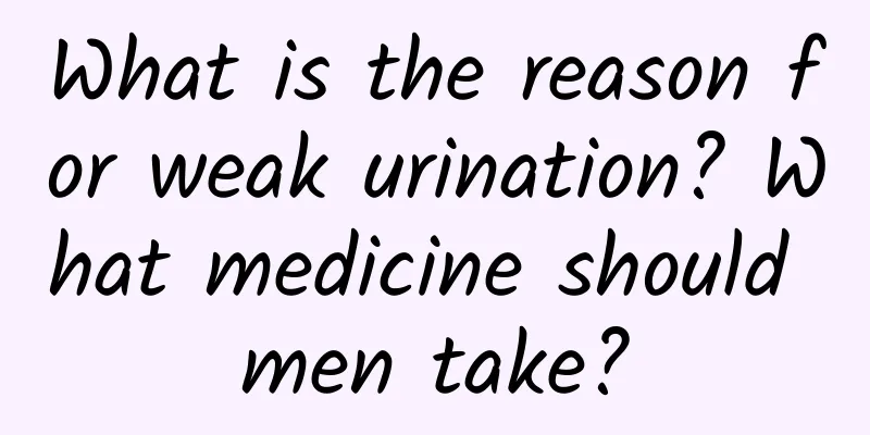 What is the reason for weak urination? What medicine should men take?