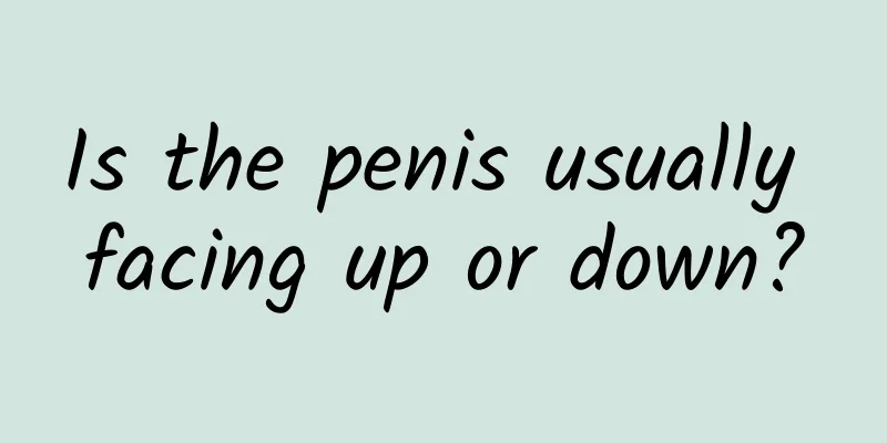 Is the penis usually facing up or down?