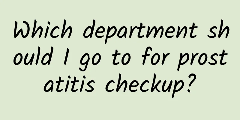 Which department should I go to for prostatitis checkup?