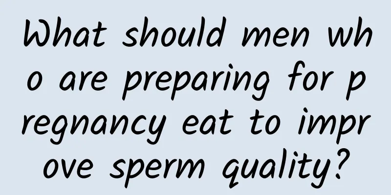 What should men who are preparing for pregnancy eat to improve sperm quality?