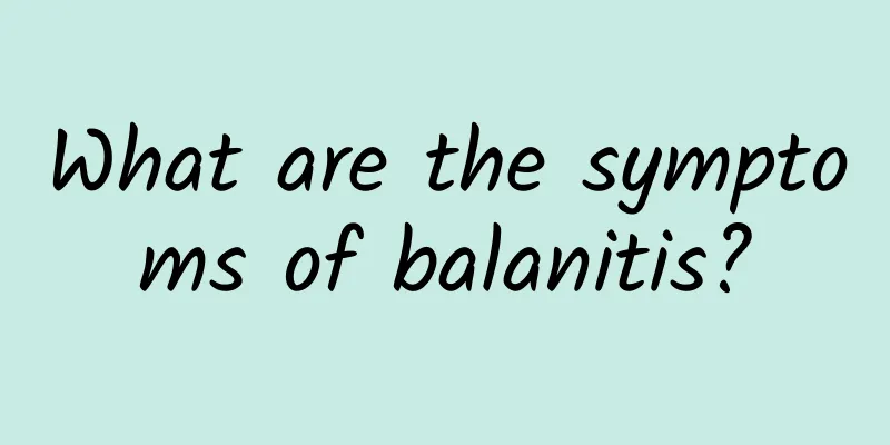 What are the symptoms of balanitis?