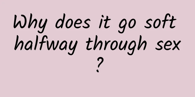 Why does it go soft halfway through sex?