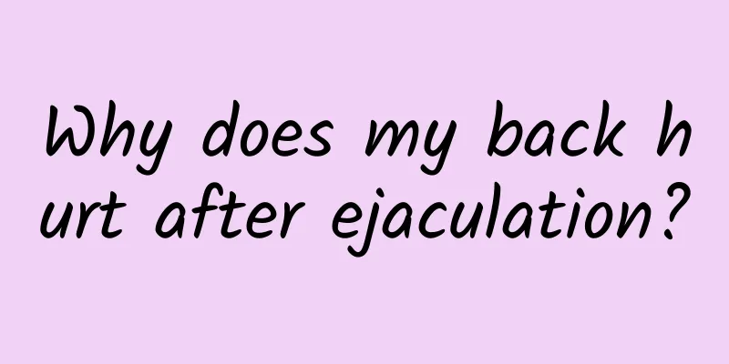 Why does my back hurt after ejaculation?