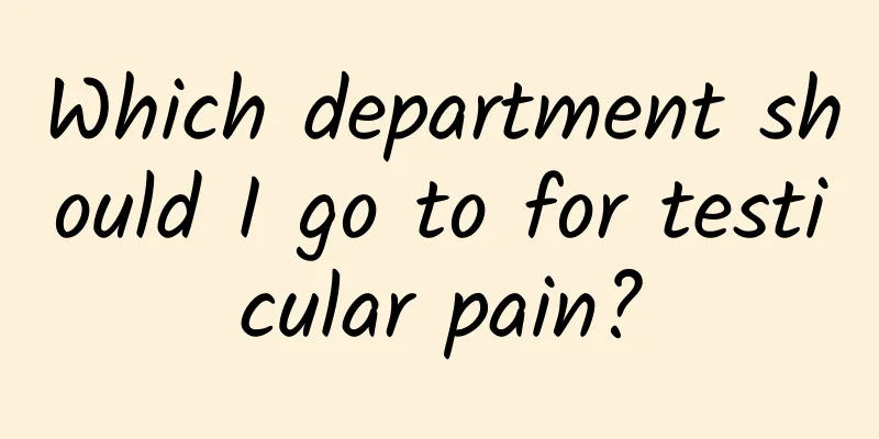 Which department should I go to for testicular pain?
