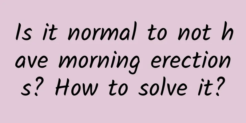 Is it normal to not have morning erections? How to solve it?