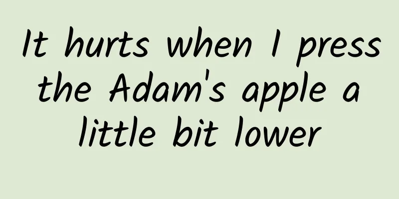 It hurts when I press the Adam's apple a little bit lower