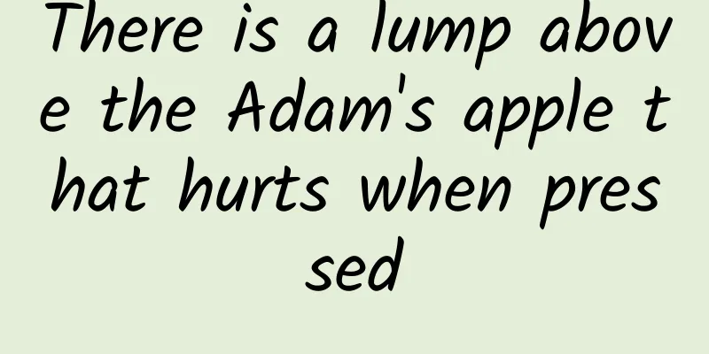 There is a lump above the Adam's apple that hurts when pressed