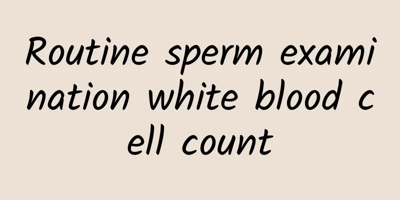 Routine sperm examination white blood cell count