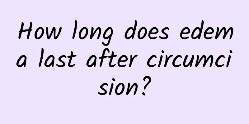 How long does edema last after circumcision?