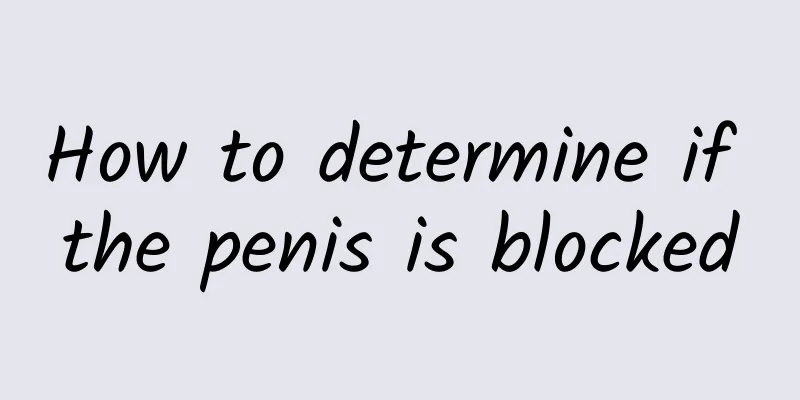 How to determine if the penis is blocked