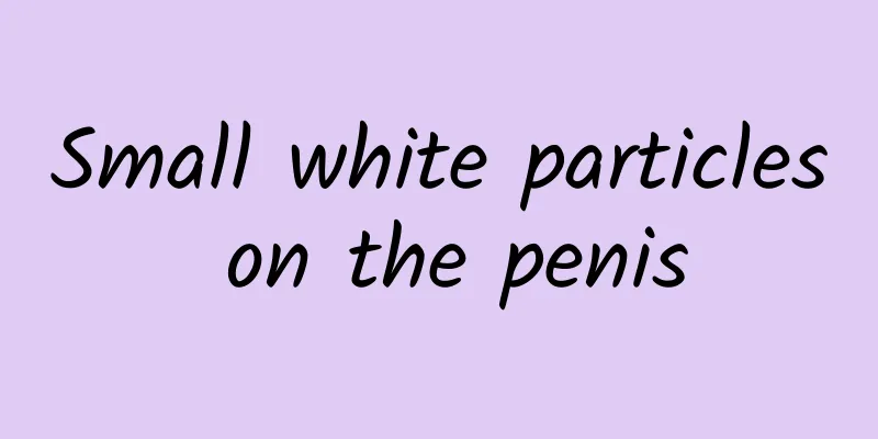 Small white particles on the penis