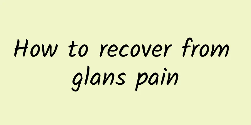 How to recover from glans pain