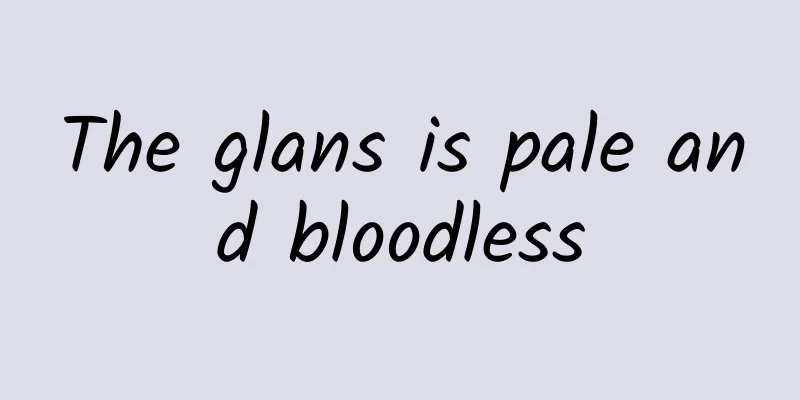 The glans is pale and bloodless