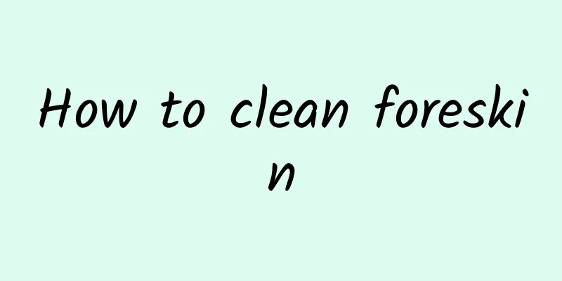 How to clean foreskin