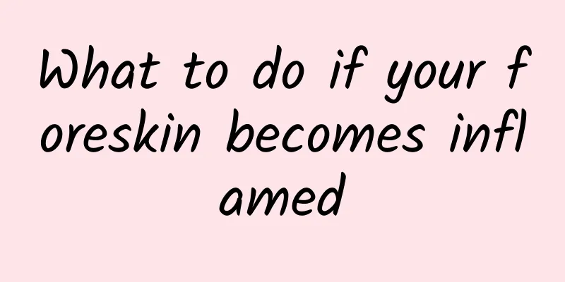 What to do if your foreskin becomes inflamed