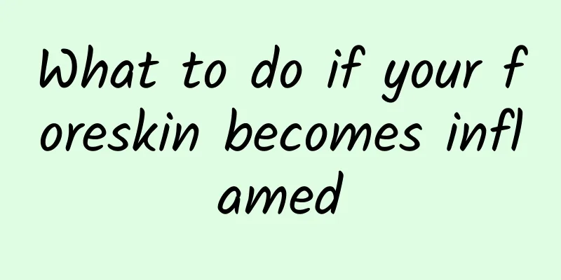 What to do if your foreskin becomes inflamed