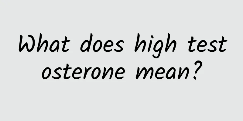 What does high testosterone mean?