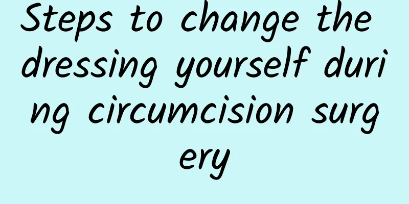 Steps to change the dressing yourself during circumcision surgery