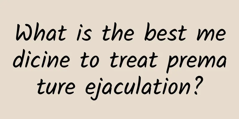 What is the best medicine to treat premature ejaculation?