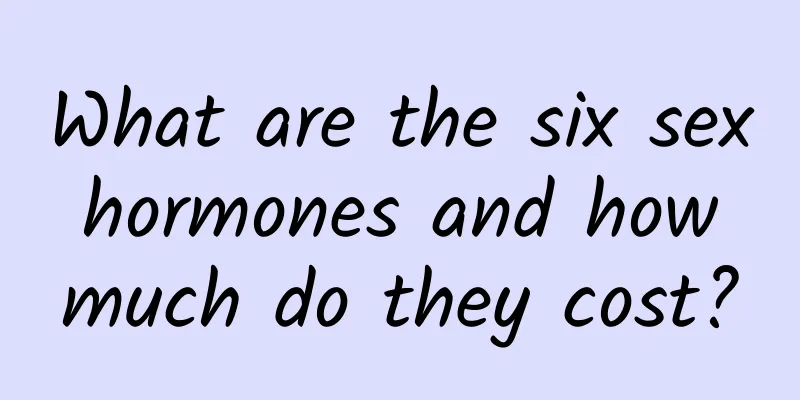 What are the six sex hormones and how much do they cost?