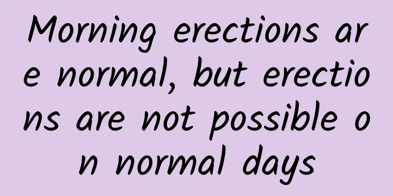 Morning erections are normal, but erections are not possible on normal days