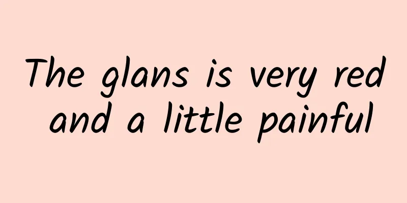 The glans is very red and a little painful