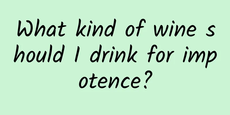 What kind of wine should I drink for impotence?