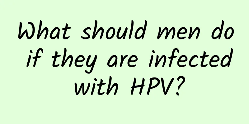 What should men do if they are infected with HPV?