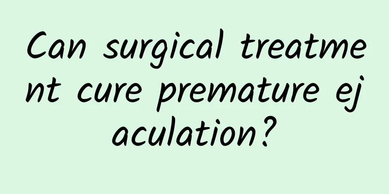 Can surgical treatment cure premature ejaculation?