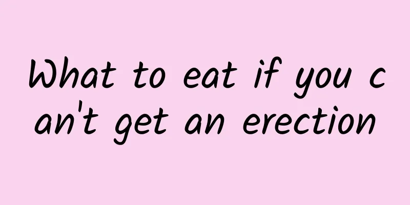What to eat if you can't get an erection