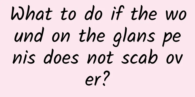 What to do if the wound on the glans penis does not scab over?