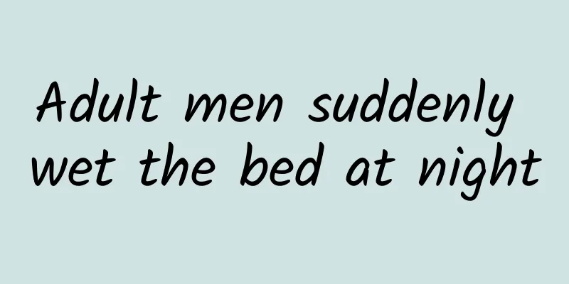 Adult men suddenly wet the bed at night