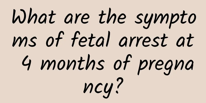 What are the symptoms of fetal arrest at 4 months of pregnancy?